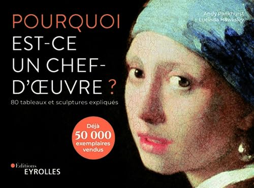 Pourquoi est-ce un chef-d'oeuvre ? : 80 tableaux et sculptures expliqués