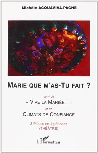 Marie que m'as-tu fait ?. Vive la mariée !. Climats de confiance : 3 pièces en 4 périodes : théâtre