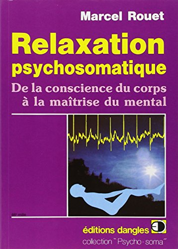 Relaxation psychosomatique : de la conscience du corps à la maîtrise du mental