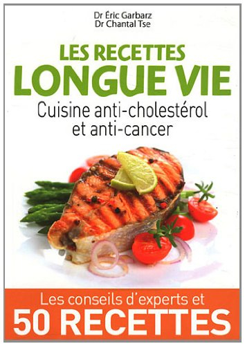 Les recettes longue vie : cuisine anti-cholestérol et anti-cancer