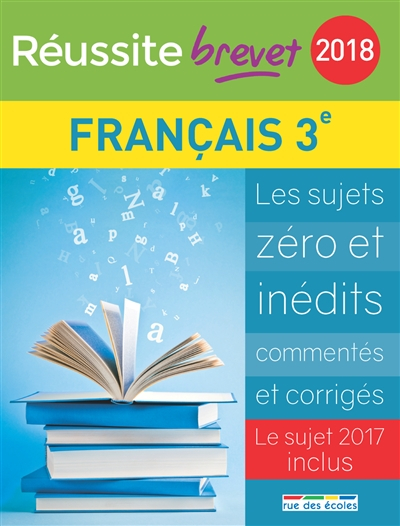Français, collège 3e série générale : 2018 : les sujets zéro et inédits commentés et corrigés, le su