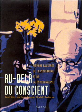 Au-delà du conscient : histoire illustrée de la psychiatrie et de la psychanalyse