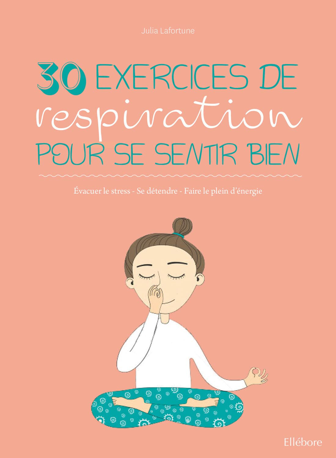 30 exercices de respiration pour se sentir bien : évacuer le stress, se détendre, faire le plein d'é