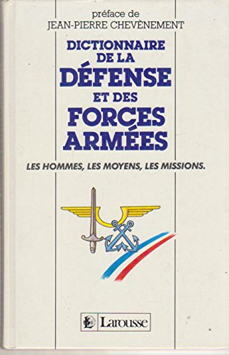 Dictionnaire de la défense et des forces armées : les hommes, les moyens, les missions