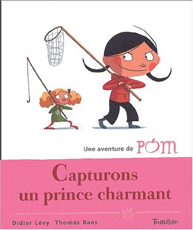 Une aventure de Pom. Vol. 1. Capturons un prince charmant