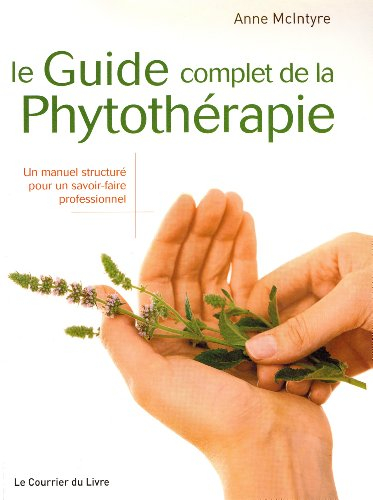 Le guide complet de la phytothérapie : un manuel structuré pour un savoir-faire professionnel