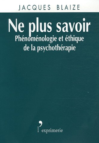Ne plus savoir : phénoménologie et éthique de la psychothérapie