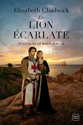 Guillaume le Maréchal. Vol. 2. Le lion écarlate - Elizabeth Chadwick