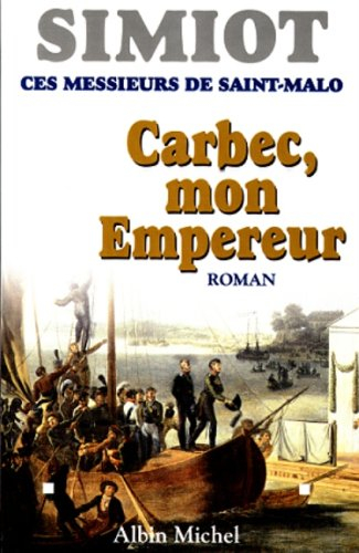 Ces messieurs de Saint-Malo. Vol. 4. Carbec, mon empereur !