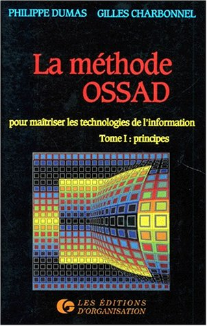 La Méthode Ossad : pour maîtriser les technologies de l'information. Vol. 1. Principes