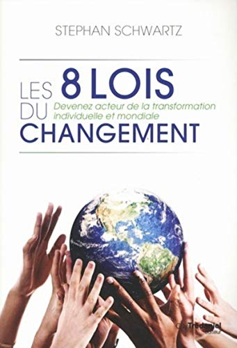 Les 8 lois du changement : devenez acteur de la transformation individuelle et mondiale
