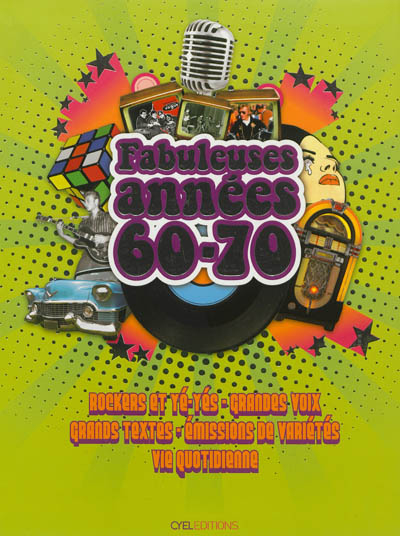Fabuleuses années 60-70 : rockers et yé-yés, grandes voix, grands textes, émissions de variétés, vie