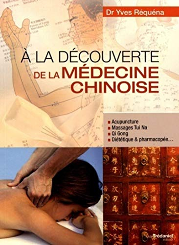 A la découverte de la médecine chinoise : acupuncture, massages tui na, qi gong, diététique & pharma
