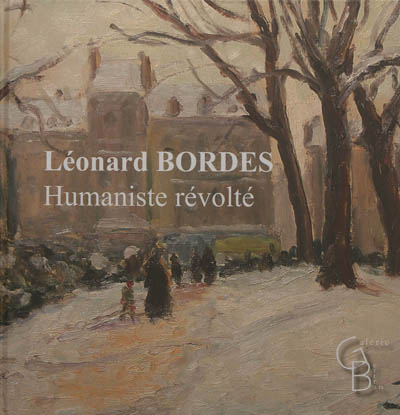 Léonard Bordes (1898-1969) : humaniste révolté : exposition, Rouen, Galerie Bertran, du 01 juin au 2