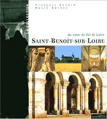 L'Abbaye de Saint-Benoît : au coeur du Val de Loire