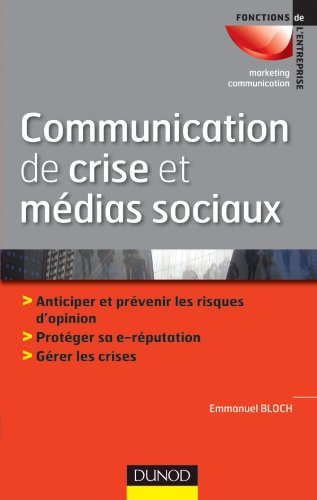 Communication de crise et médias sociaux : anticiper et prévenir les risques d'opinion, protéger sa 