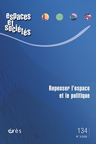 Espaces et sociétés, n° 134. Repenser l'espace et le politique