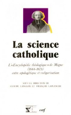 La Science catholique : l'Encyclopédie théologique de Migne (1844-1873) entre apologétique et vulgar