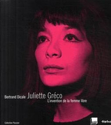 Juliette Gréco : l'invention de la femme libre
