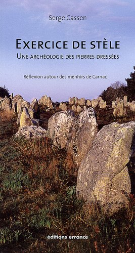Exercice de stèle : une archéologie des pierres dressées : réflexion autour des menhirs de Carnac