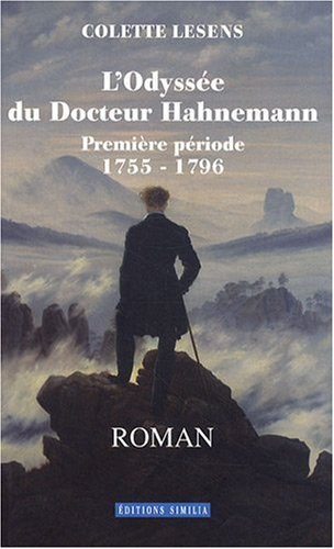 L'odyssée du docteur Hahnemann. Première période : 1755-1796 - Colette Lesens