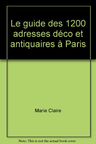 Guide des 1.200 adresses déco et antiquaires à Paris