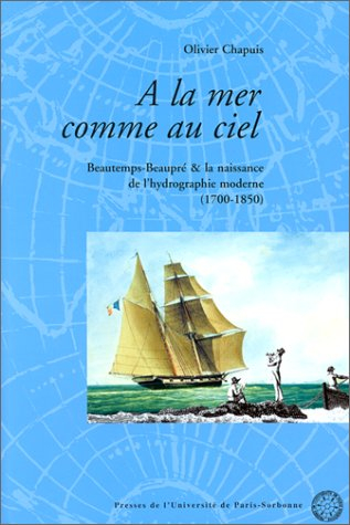 A la mer comme au ciel : Beautemps-Beaupré et la naissance de l'hydrographie moderne, 1700-1850