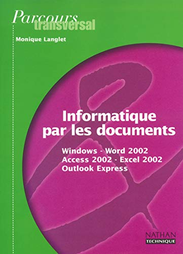 Informatique par les documents : Windows, Word 2002 (XP), Access 2002 (XP), Excel 2002 (XP), Outlook