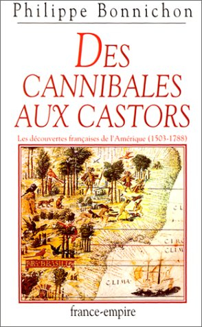 Des cannibales aux castors : les découvertes françaises de l'Amérique (1503-1788)