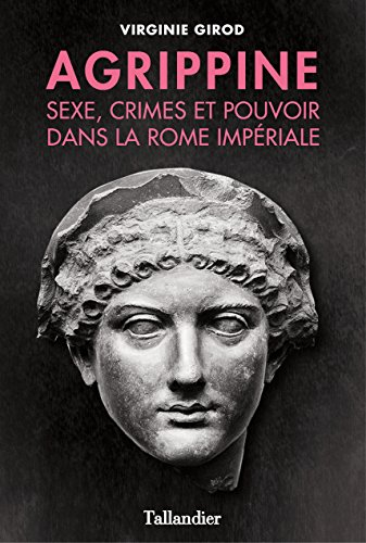 Agrippine : sexe, crimes et pouvoir dans la Rome impériale