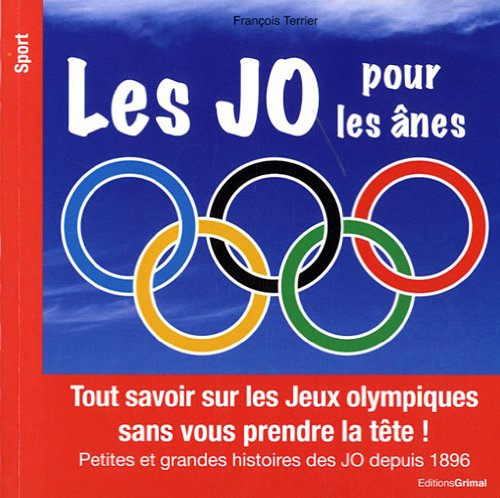 Les JO pour les ânes : tout savoir sur les jeux Olympiques sans vous prendre la tête ! : petites et 