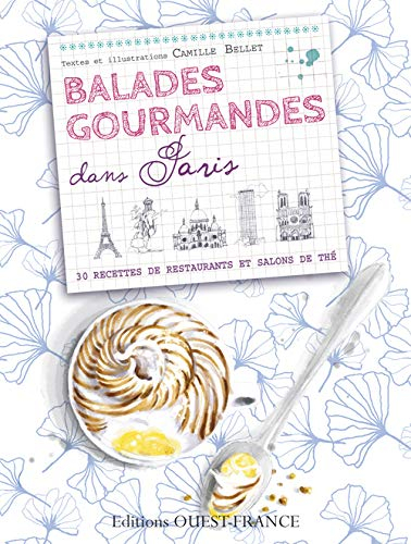 Balades gourmandes dans Paris : 30 recettes de restaurants et salons de thé