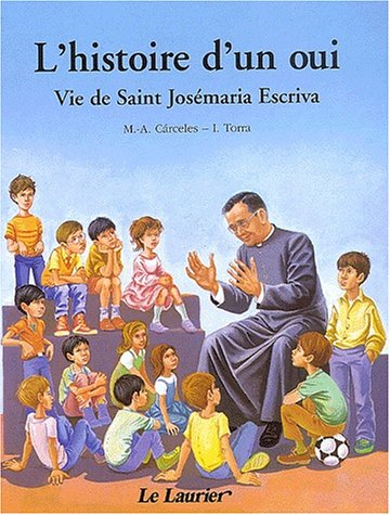 l'histoire d'un oui : vie de saint josémaria escriva racontée aux enfants