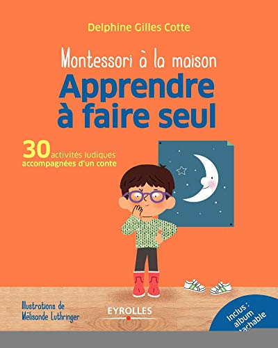 Montessori à la maison : apprendre à faire seul : 30 activités ludiques accompagnées d'un conte
