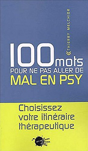 100 mots pour ne pas aller de mal en psy : choisissez votre itinéraire thérapeutique
