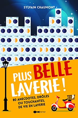 Plus belle laverie ! : 80 anecdotes, drôles ou touchantes, de vie en laverie