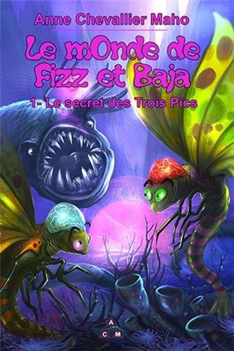 Le monde de Fizz et Baja. Vol. 1. Le secret des Trois Pics