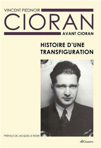 Cioran avant Cioran : histoire d'une transfiguration