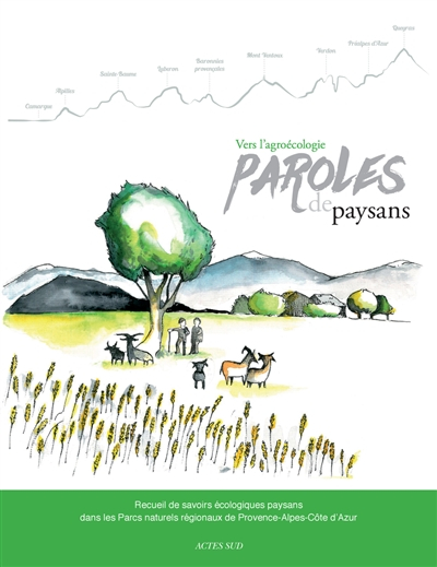 Vers l'agroécologie : paroles de paysans : recueil de savoirs écologiques paysans dans les Parcs nat
