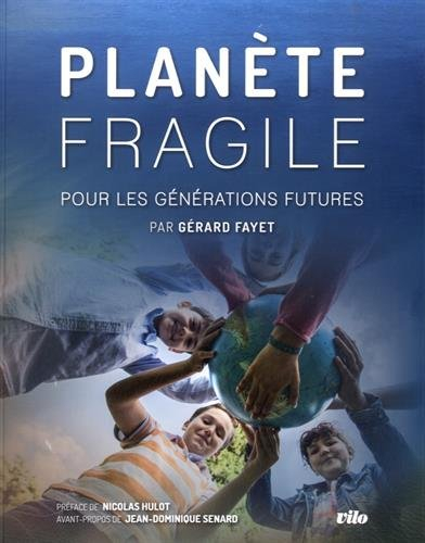 Planète fragile : pour les générations futures. A fragile planet : for future generations