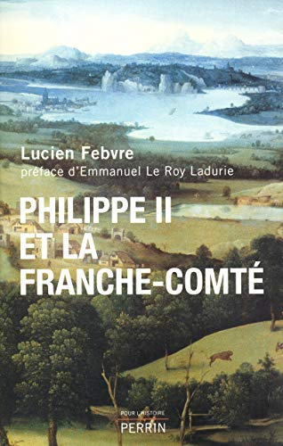 Philippe II et la Franche-Comté : étude d'histoire politique, religieuse et sociale - Lucien Febvre
