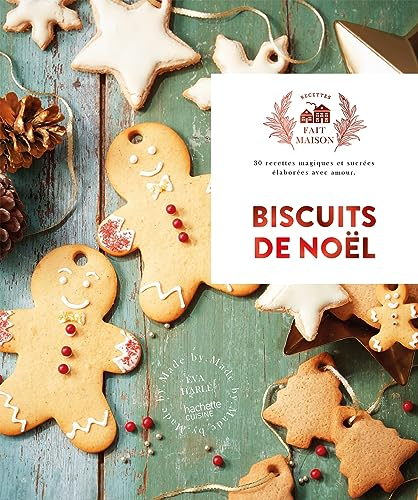 Biscuits de Noël : 30 recettes magiques et sucrées élaborées avec amour