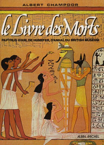 Le Livre des morts : papyrus d'Ani, d'Hunefer, d'Anhaï, du British Museum