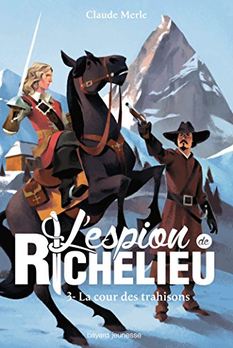 L'espion de Richelieu. Vol. 3. La cour des trahisons