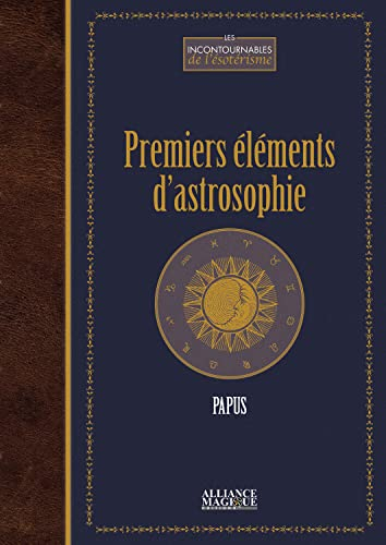 Premiers éléments d'astrosophie : astrologie, astronomie, hermétisme astral : cours professé à l'Eco