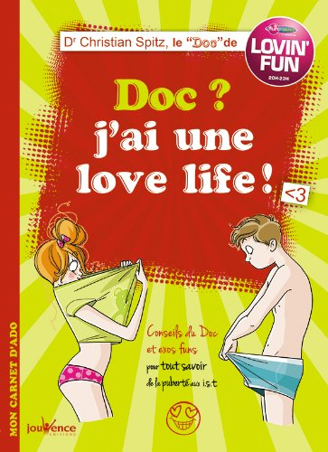 Doc ? J'ai une love life ! : conseils du Doc et exos fun pour tout savoir de la puberté aux IST