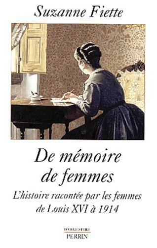 De mémoire de femmes : l'histoire racontée par les femmes, de Louis XVI à 1914