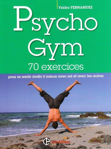 Psychogym : 70 exercices pour se sentir (enfin !) mieux avec soi et avec les autres
