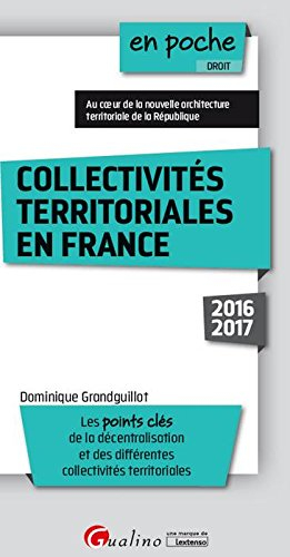Collectivités territoriales en France : 2016-2017 : les points clés de la décentralisation et des di