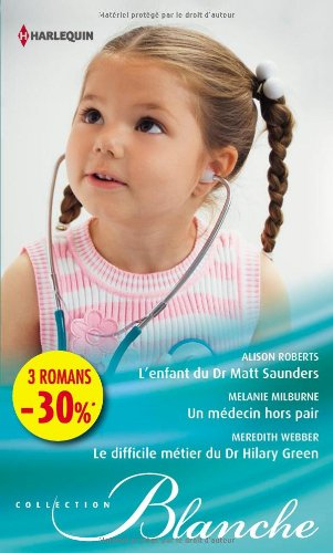 L'enfant du Dr Matt Saunders. Un médecin hors pair. Le difficile métier du docteur Hilary Green